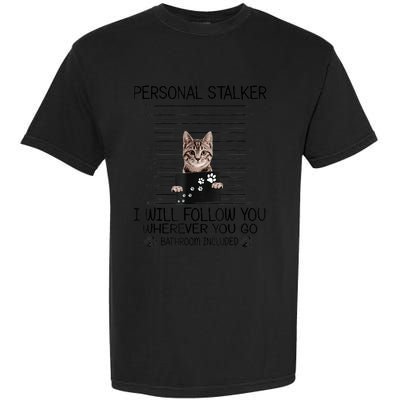 Personal Stalker ILl Follow You Wherever You Go Cat Mugshot Garment-Dyed Heavyweight T-Shirt