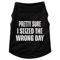 Pretty Sure I Seized The Wrong Day Funny Quote Doggie Tank