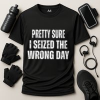 Pretty Sure I Seized The Wrong Day Funny Quote Performance Shirt