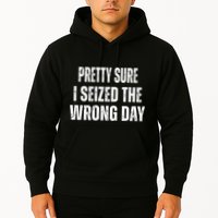 Pretty Sure I Seized The Wrong Day Funny Quote Hoodie