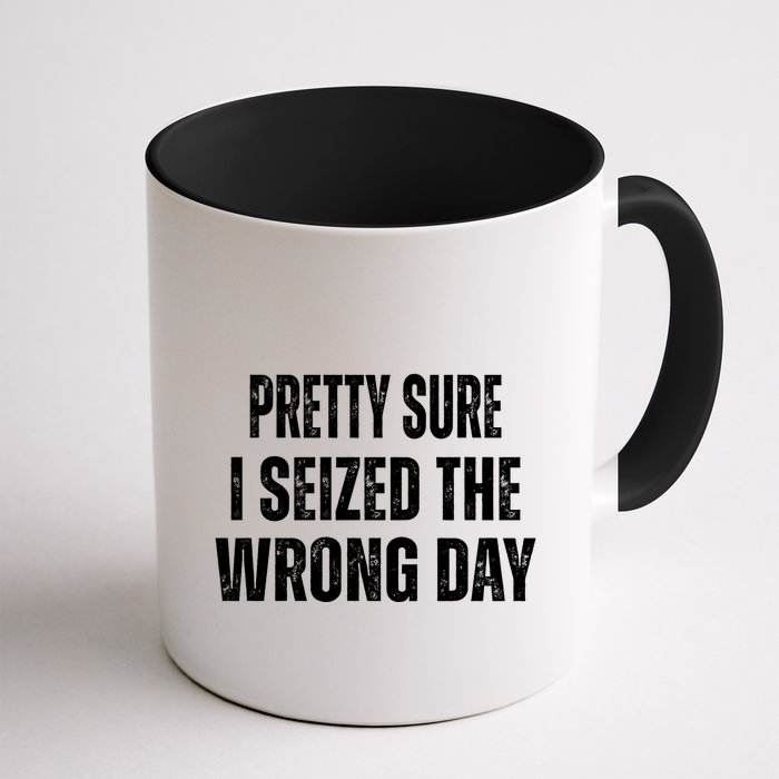 Pretty Sure I Seized The Wrong Day Funny Quote Mug