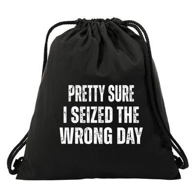 Pretty Sure I Seized The Wrong Day Funny Quote Drawstring Bag