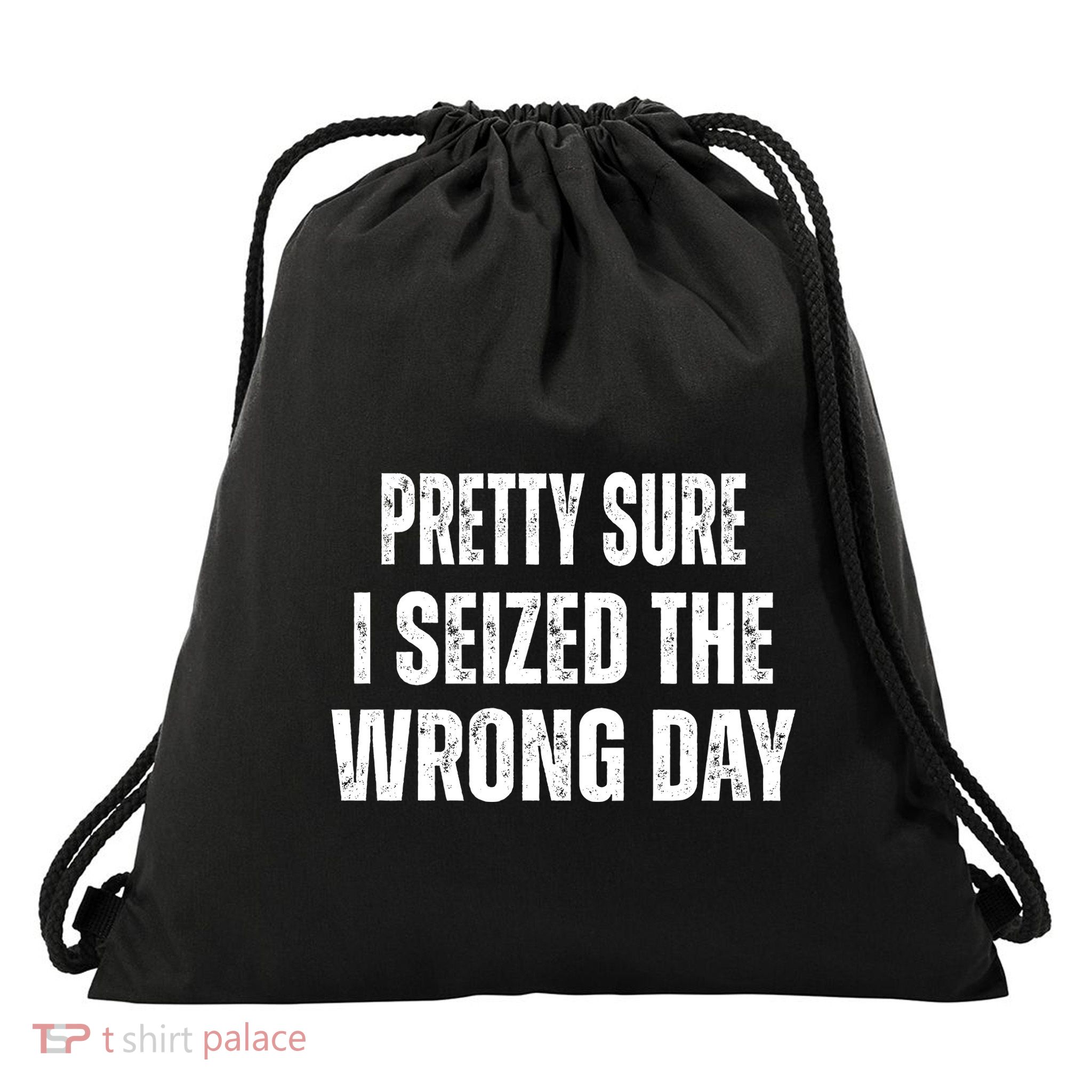 Pretty Sure I Seized The Wrong Day Funny Quote Drawstring Bag