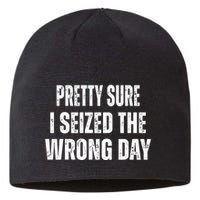 Pretty Sure I Seized The Wrong Day Funny Quote Sustainable Beanie
