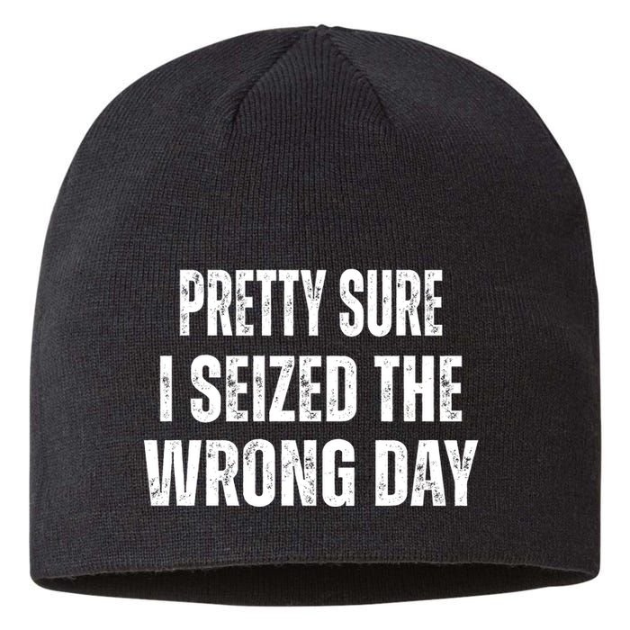 Pretty Sure I Seized The Wrong Day Funny Quote Sustainable Beanie