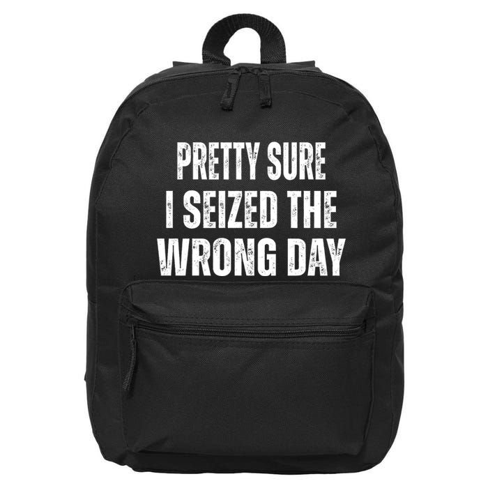 Pretty Sure I Seized The Wrong Day Funny Quote 16 in Basic Backpack