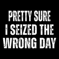 Pretty Sure I Seized The Wrong Day Funny Quote 16 in Basic Backpack