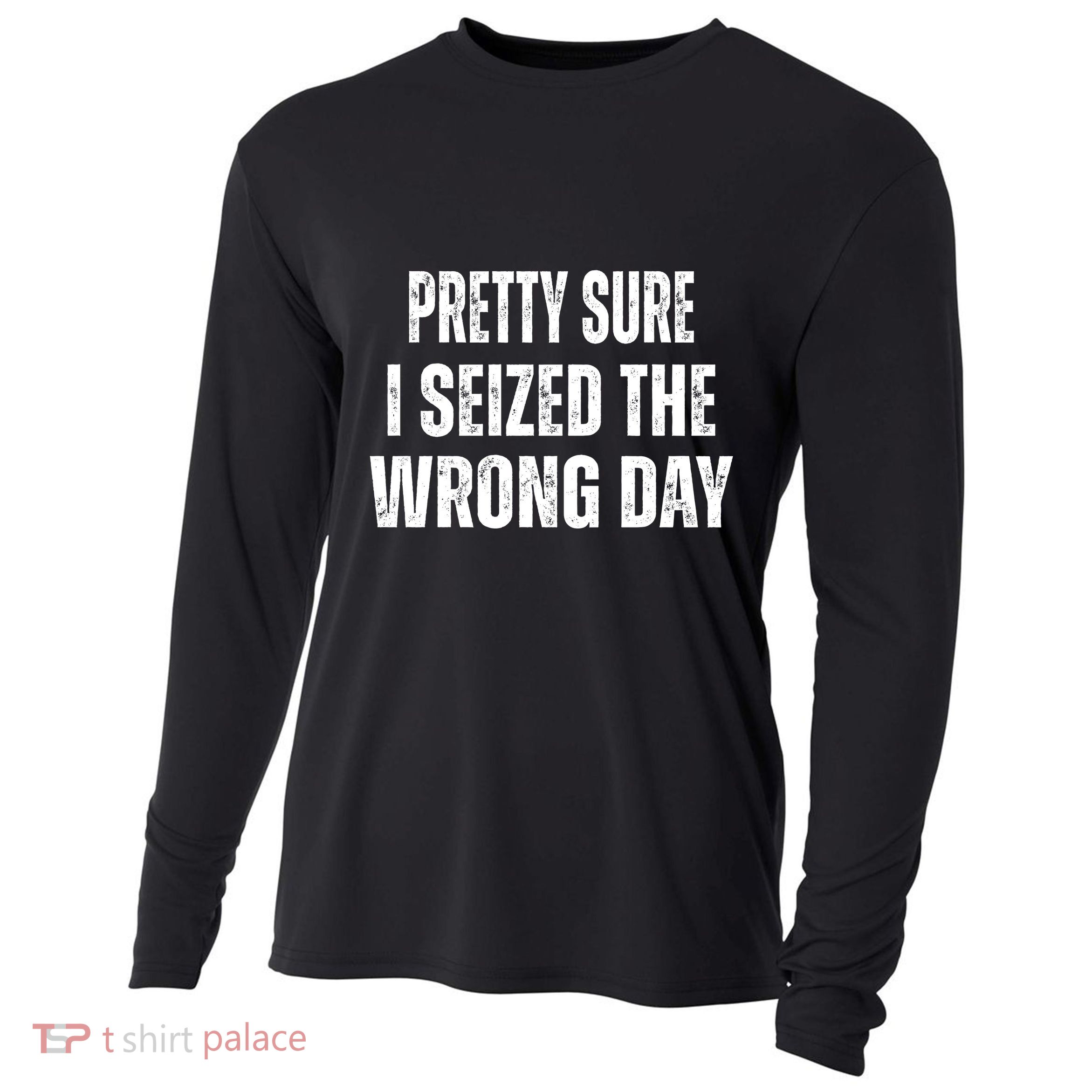 Pretty Sure I Seized The Wrong Day Funny Quote Cooling Performance Long Sleeve Crew