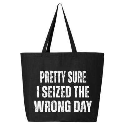 Pretty Sure I Seized The Wrong Day Funny Quote 25L Jumbo Tote