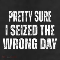 Pretty Sure I Seized The Wrong Day Funny Quote Trucker Hat