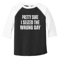 Pretty Sure I Seized The Wrong Day Funny Quote Toddler Fine Jersey T-Shirt