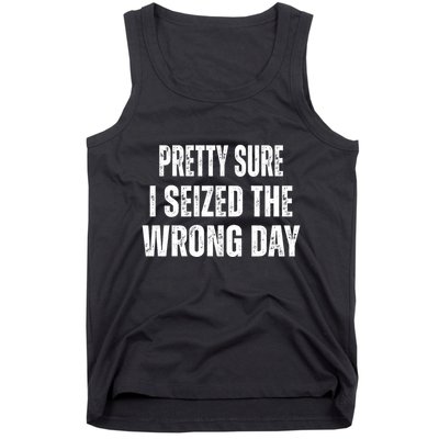 Pretty Sure I Seized The Wrong Day Funny Quote Tank Top
