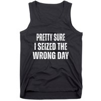 Pretty Sure I Seized The Wrong Day Funny Quote Tank Top