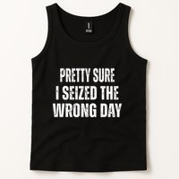 Pretty Sure I Seized The Wrong Day Funny Quote Tank Top