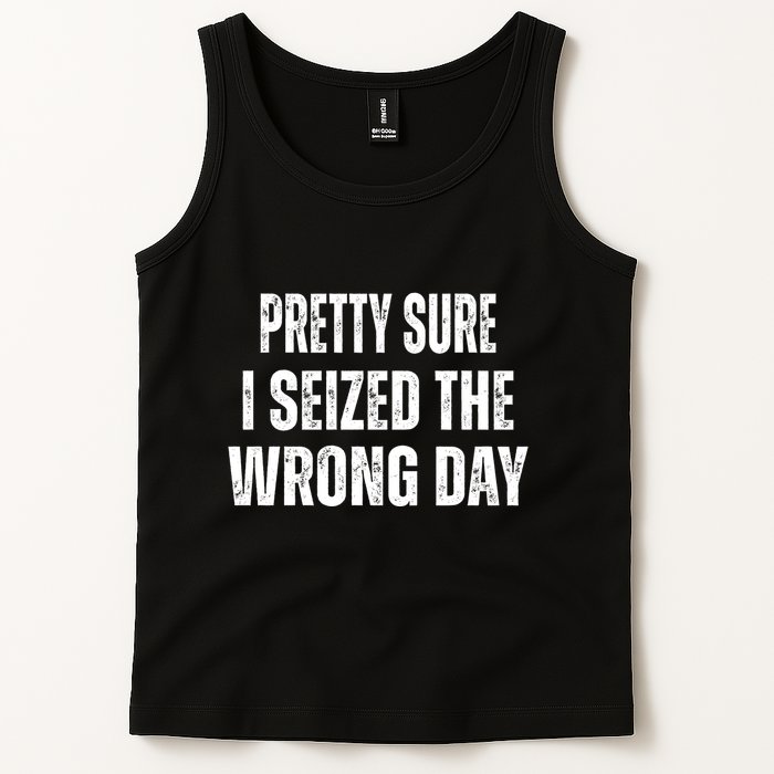 Pretty Sure I Seized The Wrong Day Funny Quote Tank Top