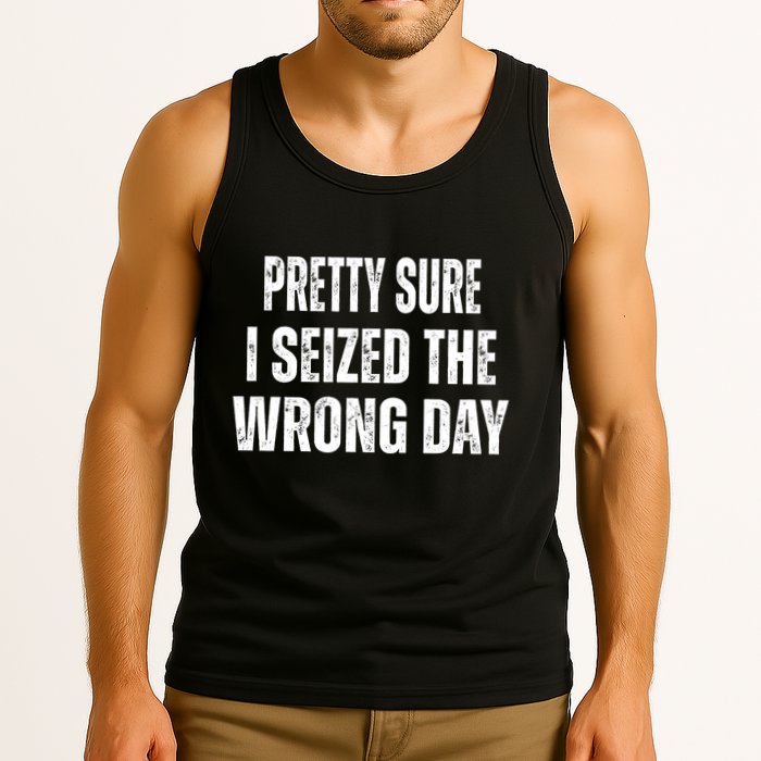 Pretty Sure I Seized The Wrong Day Funny Quote Tank Top