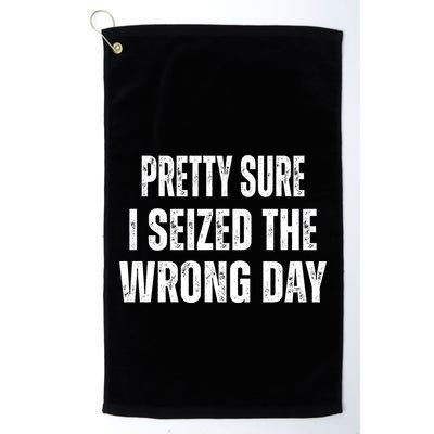 Pretty Sure I Seized The Wrong Day Funny Quote Golf Towel