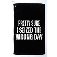 Pretty Sure I Seized The Wrong Day Funny Quote Golf Towel