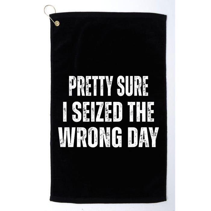 Pretty Sure I Seized The Wrong Day Funny Quote Golf Towel