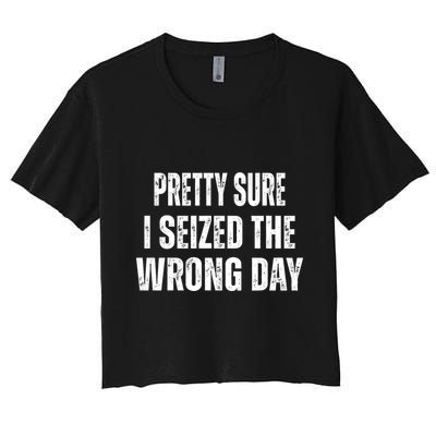 Pretty Sure I Seized The Wrong Day Funny Quote Crop Top