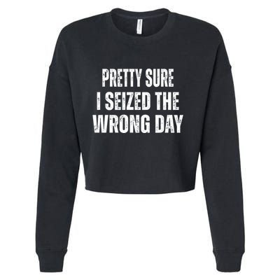 Pretty Sure I Seized The Wrong Day Funny Quote Cropped Pullover Crew