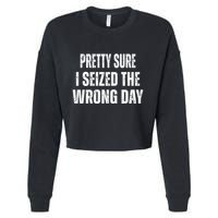Pretty Sure I Seized The Wrong Day Funny Quote Cropped Pullover Crew