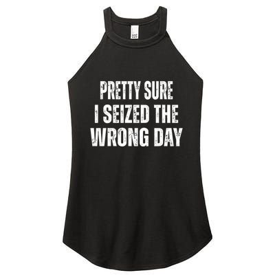 Pretty Sure I Seized The Wrong Day Funny Quote Women's Perfect Tri Rocker Tank