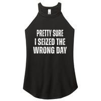 Pretty Sure I Seized The Wrong Day Funny Quote Women's Perfect Tri Rocker Tank