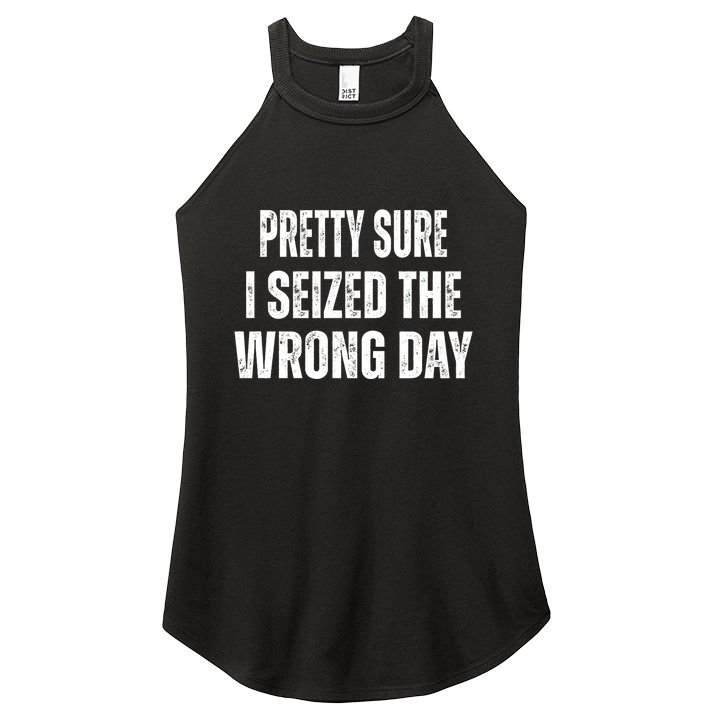 Pretty Sure I Seized The Wrong Day Funny Quote Women's Perfect Tri Rocker Tank
