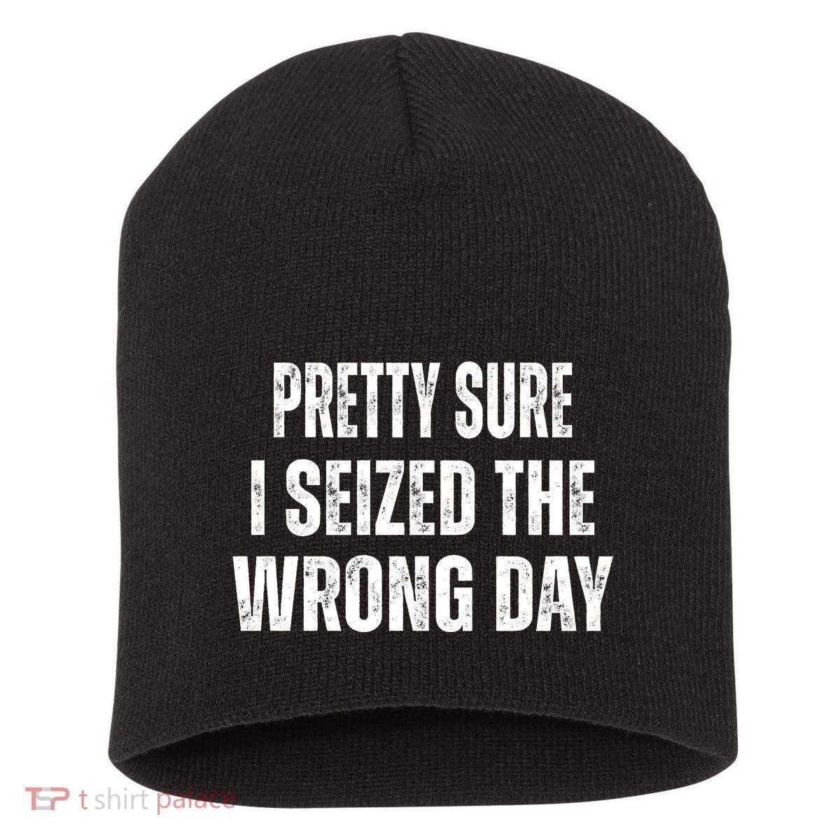 Pretty Sure I Seized The Wrong Day Funny Quote Short Acrylic Beanie