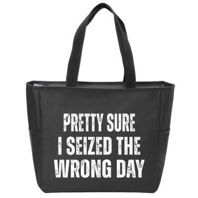 Pretty Sure I Seized The Wrong Day Funny Quote Zip Tote Bag