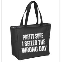 Pretty Sure I Seized The Wrong Day Funny Quote Zip Tote Bag