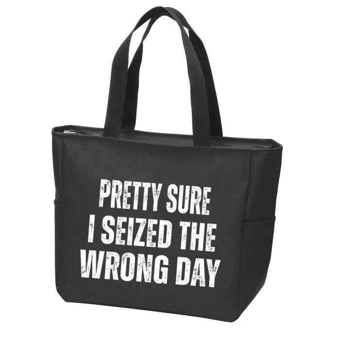 Pretty Sure I Seized The Wrong Day Funny Quote Zip Tote Bag