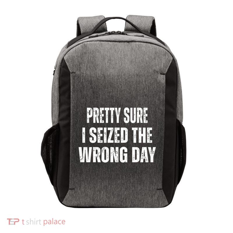 Pretty Sure I Seized The Wrong Day Funny Quote Vector Backpack