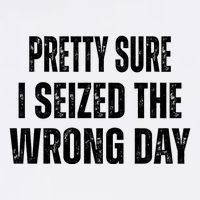 Pretty Sure I Seized The Wrong Day Funny Quote Garment-Dyed Sweatshirt