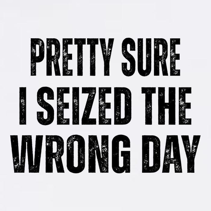 Pretty Sure I Seized The Wrong Day Funny Quote Garment-Dyed Sweatshirt