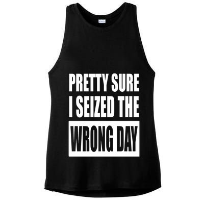 Pretty Sure I Seized The Wrong Day Funny Saying Ladies PosiCharge Tri-Blend Wicking Tank