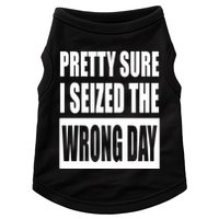 Pretty Sure I Seized The Wrong Day Funny Saying Doggie Tank