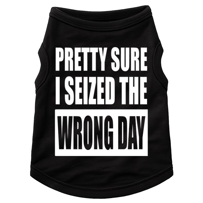 Pretty Sure I Seized The Wrong Day Funny Saying Doggie Tank