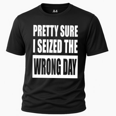 Pretty Sure I Seized The Wrong Day Funny Saying Performance Shirt