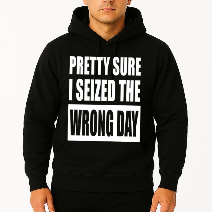 Pretty Sure I Seized The Wrong Day Funny Saying Hoodie