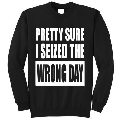 Pretty Sure I Seized The Wrong Day Funny Saying Sweatshirt