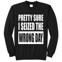 Pretty Sure I Seized The Wrong Day Funny Saying Sweatshirt