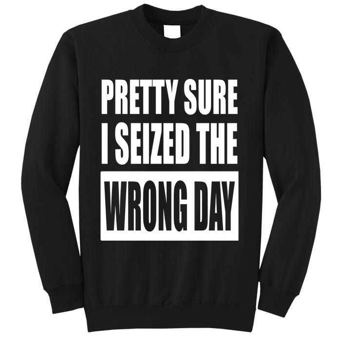 Pretty Sure I Seized The Wrong Day Funny Saying Sweatshirt