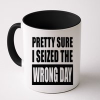 Pretty Sure I Seized The Wrong Day Funny Saying Mug