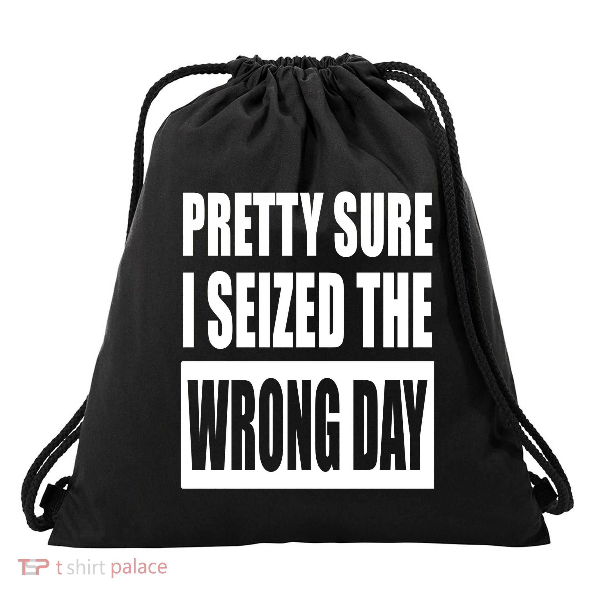 Pretty Sure I Seized The Wrong Day Funny Saying Drawstring Bag