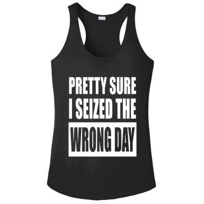 Pretty Sure I Seized The Wrong Day Funny Saying Ladies PosiCharge Competitor Racerback Tank