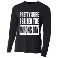 Pretty Sure I Seized The Wrong Day Funny Saying Cooling Performance Long Sleeve Crew