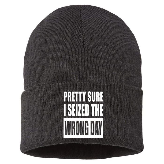 Pretty Sure I Seized The Wrong Day Funny Saying Sustainable Knit Beanie