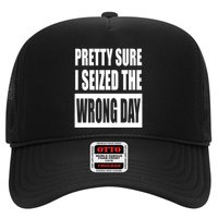 Pretty Sure I Seized The Wrong Day Funny Saying Hat